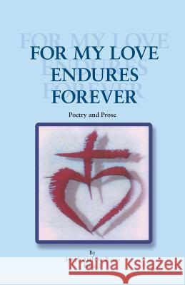 For My Love Endures Forever: Poetry and Prose Russo, Joseph Anthony 9781466995796