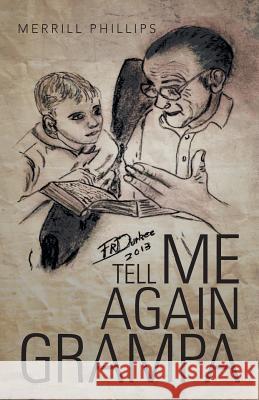 Tell Me Again Grampa Merrill Phillips 9781466996762 Trafford Publishing