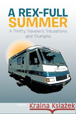 A Rex-Full Summer: A Thrifty Traveler's Tribulations and Triumphs Whitworth, Helen Buell 9781466996991 Trafford Publishing