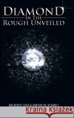 Diamond in the Rough Unveiled Balderes Lucila Santos D 9781466997196