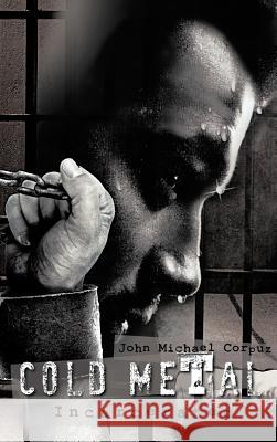 Cold Metal: Incarcerated Corpuz, John Michael 9781466998421