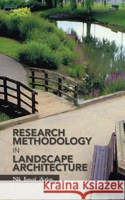 Research Methodology in Landscape Architecture Nik Ismail Azlan 9781466998674 Trafford Publishing