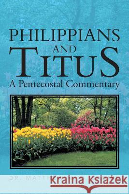 Philippians and Titus: A Pentecostal Commentary Sadiku, Matthew O. 9781466999176 Trafford Publishing