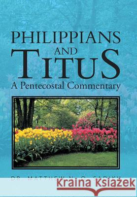 Philippians and Titus: A Pentecostal Commentary Sadiku, Matthew O. 9781466999190 Trafford Publishing