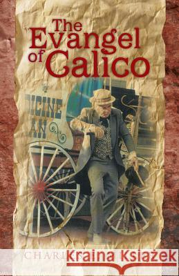 The Evangel of Calico Charles E. Miller 9781466999589 Trafford Publishing
