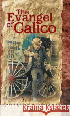 The Evangel of Calico Charles E. Miller 9781466999596 Trafford Publishing