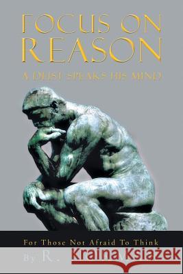 Focus on Reason: A Deist Speaks His Mind Norman, Richard 9781466999954