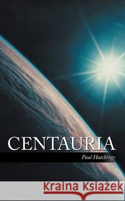 Centauria Paul Hutchings 9781467000888 Authorhouse