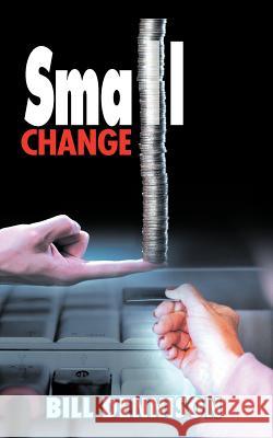 Small Change Bill Dennison 9781467000925 Authorhouse