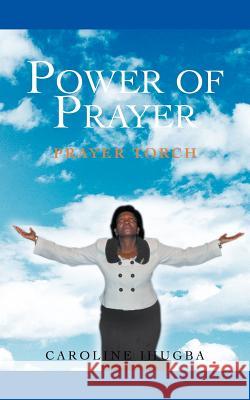Power of Prayer: Prayer Torch Ihugba, Caroline 9781467001267 Authorhouse