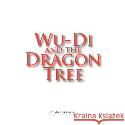 Wu-Di and the Dragon Tree Ilderton, Mike 9781467001465 Authorhouse