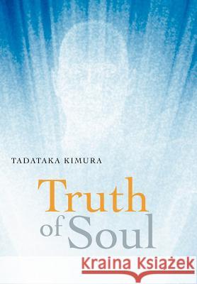 Truth of Soul Tadataka Kimura 9781467007115