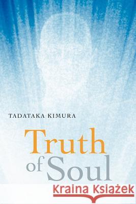 Truth of Soul Tadataka Kimura 9781467007122