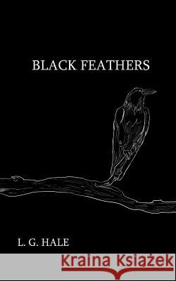 Black Feathers L. G. Hale 9781467007566 Authorhouse