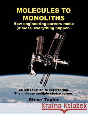 Molecules to Monoliths How Engineering Careers Make (Almost) Everything Happen.: An Introduction to Engineering. the Ultimate Multiple Choice Career. Taylor D. I. C. Bsc(eng), Steve 9781467008907