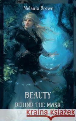 Beauty Behind the Mask: A Story with a Ring of Truth Through Regression Brown, Melanie 9781467008914 Authorhouse