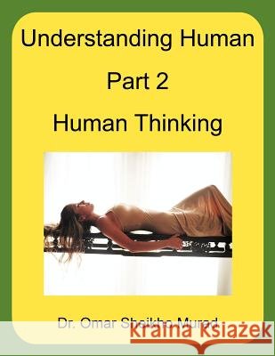 Understanding Human, Part 2, Human Thinking Dr. Omar Sheikho Murad 9781467009652