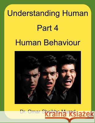 Understanding Human, Part 4, Human Behaviour Dr Omar Sheikho Murad 9781467009690