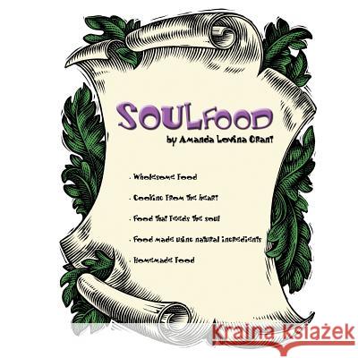 Soulfood: by Amanda Lovina Grant Grant, Amanda Lovina 9781467010320 Authorhouse