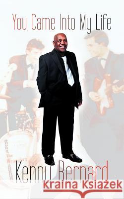 You Came Into My Life Kenny Bernard 9781467023504 Authorhouse
