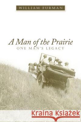 A Man of the Prairie: One Man's Legacy Furman, William 9781467024198