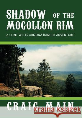 Shadow of the Mogollon Rim: A Clint Wells Arizona Ranger Adventure Main, Craig 9781467025522