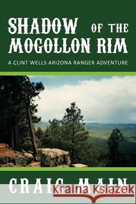 Shadow of the Mogollon Rim: A Clint Wells Arizona Ranger Adventure Main, Craig 9781467025539