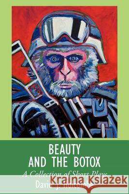 Beauty and the Botox: A Collection of Short Plays Holcombe, David J. 9781467025812