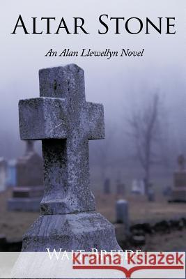 Altar Stone: An Alan Llewellyn Novel Breede, Walt 9781467026079