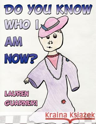 Do You Know Who I Am Now? Lauren Guarneri 9781467026185