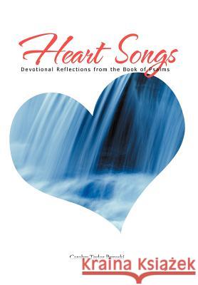 Heart Songs: Devotional Reflections from the Book of Psalms Petroski, Carolyn Taylor 9781467026727 Authorhouse