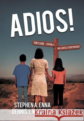 Adios! Stephen A. Enna Dennis J. Wootten 9781467028356
