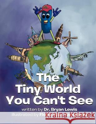 The Tiny World You Can't See Dr Bryan Lewis 9781467028370 Authorhouse