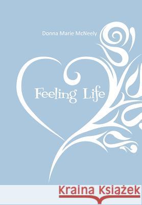 Feeling Life Donna Marie McNeely 9781467028424