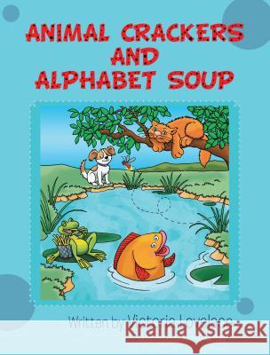 Animal Crackers and Alphabet Soup Victoria Lovelace 9781467035323 AuthorHouse