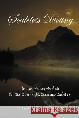 Scaleless Dieting: The Essential Survival Kit For The Overweight, Obese and Diabetics Sleet Bsme, Wendell C. 9781467035699 Authorhouse