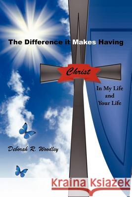 The Difference It Makes Having Christ in My Life and Your Life Woodley, Deborah 9781467035835 Authorhouse