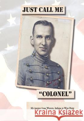 Just Call Me Colonel: My Journey from Warren, India to West Point Shafer, Wade H. 9781467035859 Authorhouse