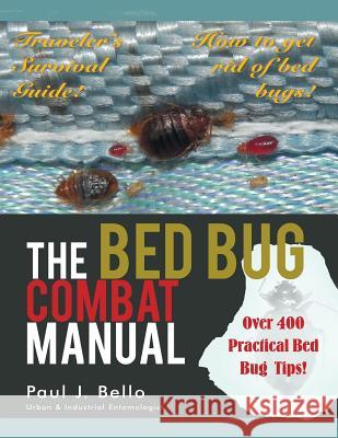 The Bed Bug Combat Manual Paul J. Bello 9781467036467 Authorhouse