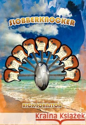 Slobberknocker Rick Johnston 9781467036696 Authorhouse