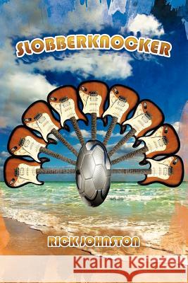 Slobberknocker Rick Johnston 9781467036702 Authorhouse