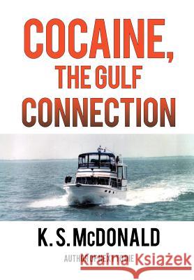 Cocaine, the Gulf Connection McDonald, K. S. 9781467036757 Authorhouse