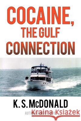 Cocaine, The Gulf Connection K. S. McDonald 9781467036764 AuthorHouse