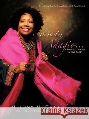 The Healing Adagio...: A Love Symphony in Five Parts McGant, Melony 9781467038164 Authorhouse