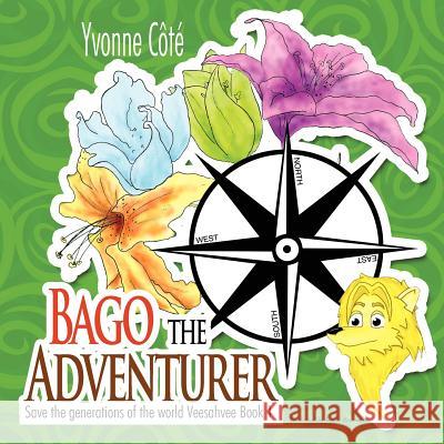 Bago the Adventurer: Save the Generations of the World Veesahvee Book 1 C. T., Yvonne 9781467038621 Authorhouse