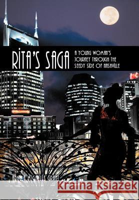 Rita's Saga: A Young Woman's Journey Through the Seedy Side of Nashville Grant, Angela Michelle 9781467039611