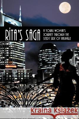Rita's Saga: A Young Woman's Journey Through the Seedy Side of Nashville Grant, Angela Michelle 9781467039628