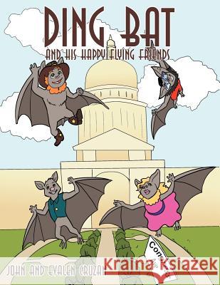 Ding Bat and His Happy Flying Friends Cruzan, John And Evalen 9781467039826 Authorhouse