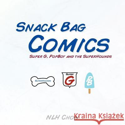Snack Bag Comics: Super G, Popboy and the Superhounds Chow, Nlh 9781467040457 Authorhouse