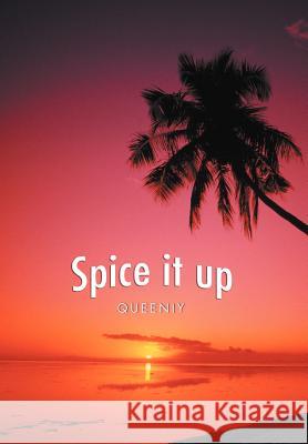 Spice It Up Queeniy 9781467041386 Authorhouse